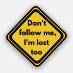Don't follow me I'm lost too - Sticker