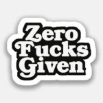 Zero Fucks Given - Sticker
